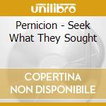 Pernicion - Seek What They Sought cd musicale di Pernicion