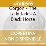 Gorgon - The Lady Rides A Black Horse cd