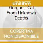 Gorgon - Call From Unknown Depths cd