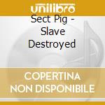 Sect Pig - Slave Destroyed cd
