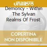Demoncy - Within The Sylvan Realms Of Frost cd musicale