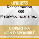 Reencarnacion - 888 Metal-Acompaname A La Tumba cd