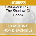 Faustcoven - In The Shadow Of Doom cd musicale
