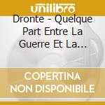 Dronte - Quelque Part Entre La Guerre Et La Lachete (Ltd.Digi) cd musicale di Dronte