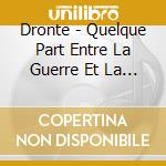 Dronte - Quelque Part Entre La Guerre Et La Lachete (Ltd.Digi) cd