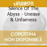 Silence Of The Abyss - Unease & Unfairness cd musicale
