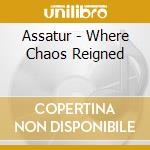 Assatur - Where Chaos Reigned cd