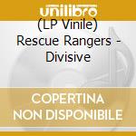 (LP Vinile) Rescue Rangers - Divisive lp vinile