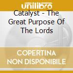 Catalyst - The Great Purpose Of The Lords cd