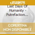 Last Days Of Humanity - Putrefaction In Progress cd musicale