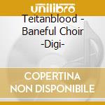 Teitanblood - Baneful Choir -Digi- cd
