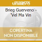 Brieg Guerveno - 'Vel Ma Vin cd