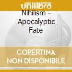 Nihilism - Apocalyptic Fate cd musicale