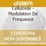 Celluloide - Modulation De Frequence cd