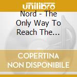 Nord - The Only Way To Reach The Surface cd