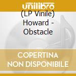 (LP Vinile) Howard - Obstacle vinile