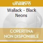 Wallack - Black Neons cd musicale
