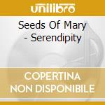 Seeds Of Mary - Serendipity cd