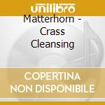Matterhorn - Crass Cleansing cd musicale