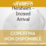 Herxheim - Incised Arrival cd musicale