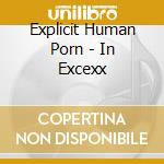 Explicit Human Porn - In Excexx cd musicale