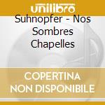 Suhnopfer - Nos Sombres Chapelles cd