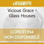 Vicious Grace - Glass Houses cd