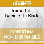 Immortal - Damned In Black cd musicale