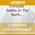 Immortal - Battles In The North (Ltd.Digi) cd musicale