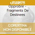 Opprobre - Fragments De Destinees cd