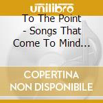 To The Point - Songs That Come To Mind When Thinking Of You cd