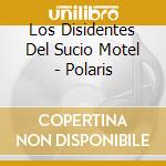 Los Disidentes Del Sucio Motel - Polaris cd