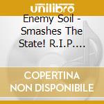 Enemy Soil - Smashes The State! R.I.P. 1991 - 1998 (2 Cd) cd