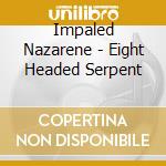 Impaled Nazarene - Eight Headed Serpent cd