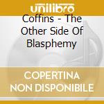 Coffins - The Other Side Of Blasphemy cd musicale