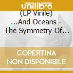 (LP Vinile) ...And Oceans - The Symmetry Of I The Circle Of O (Transparent Vinyl) vinile