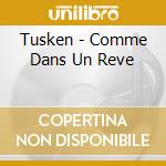 Tusken - Comme Dans Un Reve cd