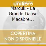 Marduk - La Grande Danse Macabre (Re-Issue) cd musicale