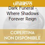 Dark Funeral - Where Shadows Forever Reign cd
