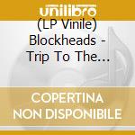 (LP Vinile) Blockheads - Trip To The Void vinile
