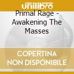 Primal Rage - Awakening The Masses cd