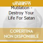 Mutilation - Destroy Your Life For Satan cd