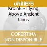 Krolok - Flying Above Ancient Ruins cd musicale