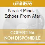 Parallel Minds - Echoes From Afar cd