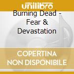 Burning Dead - Fear & Devastation cd musicale