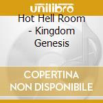 Hot Hell Room - Kingdom Genesis cd musicale