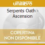 Serpents Oath - Ascension cd musicale