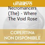 Necromancers (The) - Where The Void Rose cd