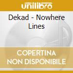 Dekad - Nowhere Lines cd musicale