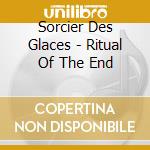 Sorcier Des Glaces - Ritual Of The End cd